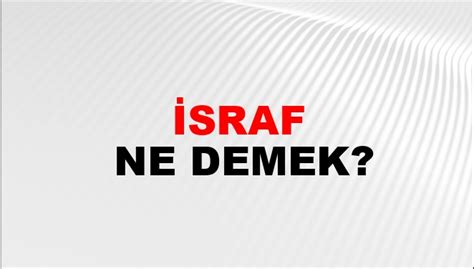 israf kelimesinin sözlük anlamı